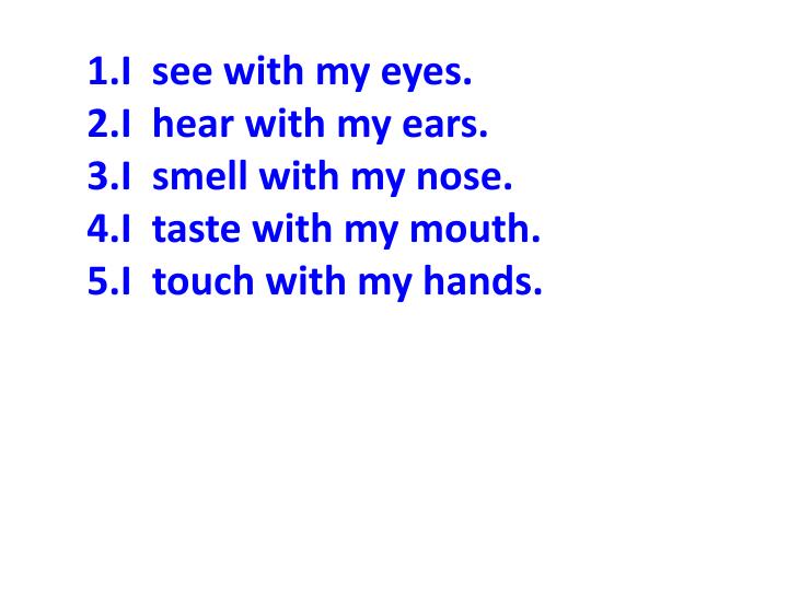 PPT 读一读 I can see with my eyes. I can hear with my ears. I can smell