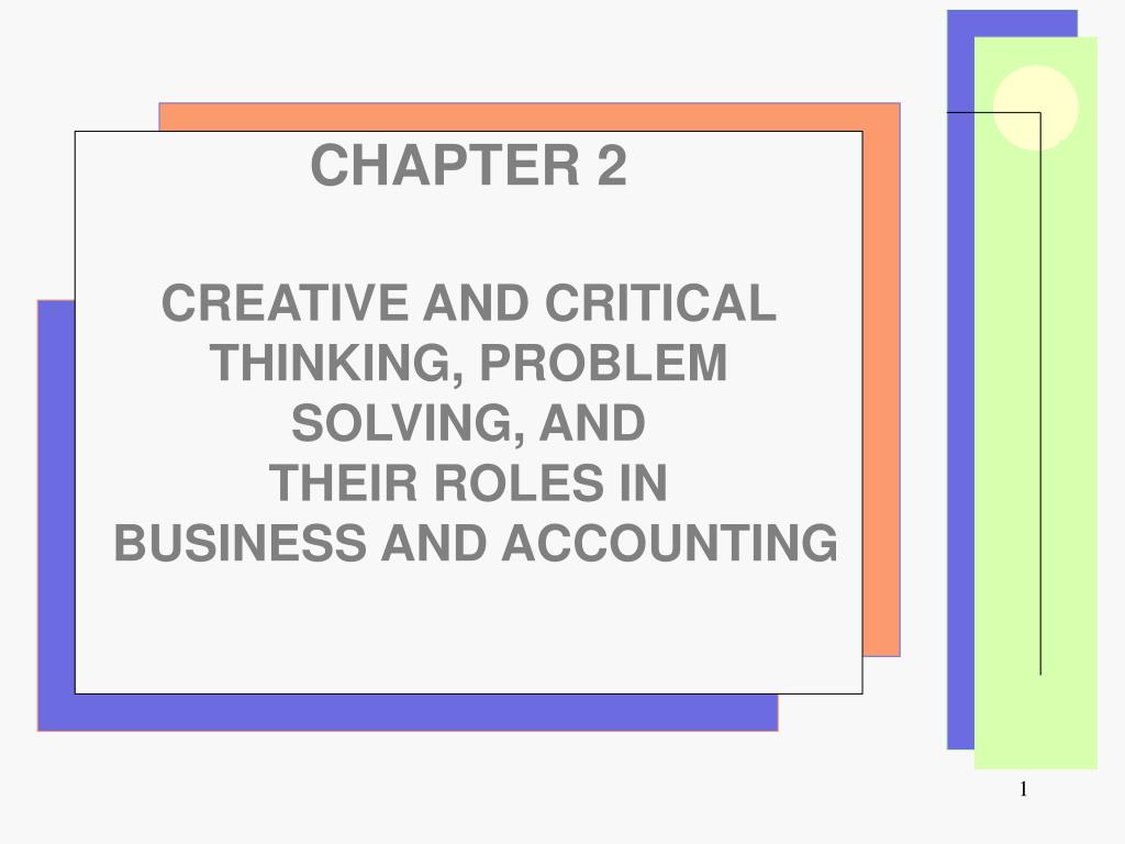 PPT CHAPTER 2 CREATIVE AND CRITICAL THINKING, PROBLEM SOLVING, AND