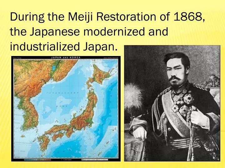 PPT During the Meiji Restoration of 1868, the Japanese modernized and