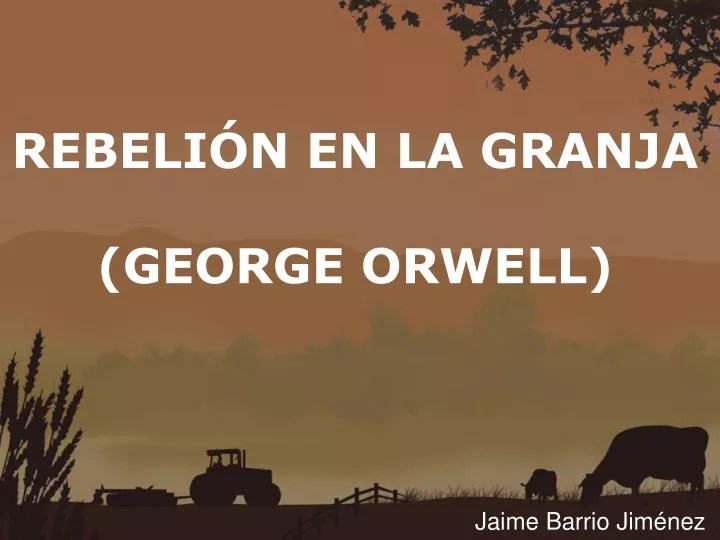 PPT REBELIÓN EN LA GRANJA ORWELL) PowerPoint Presentation