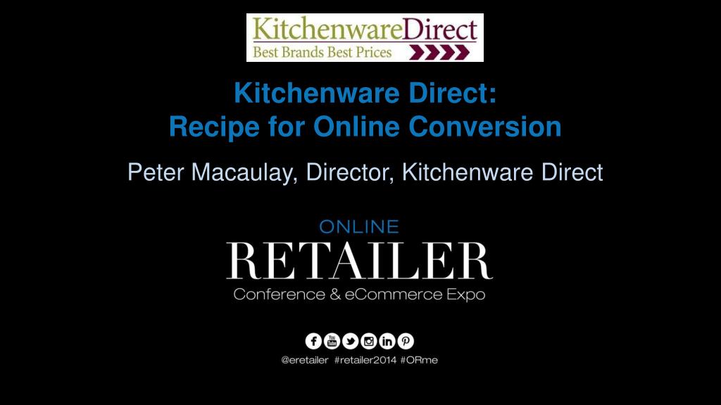 PPT Kitchenware Direct Recipe for Online Conversion Peter Macaulay