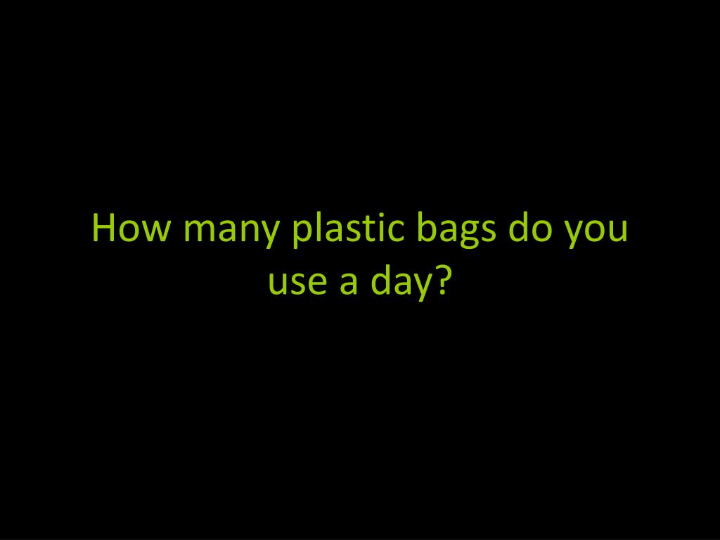 PPT Plastic bags are made from polyethylene a thermoplastic made