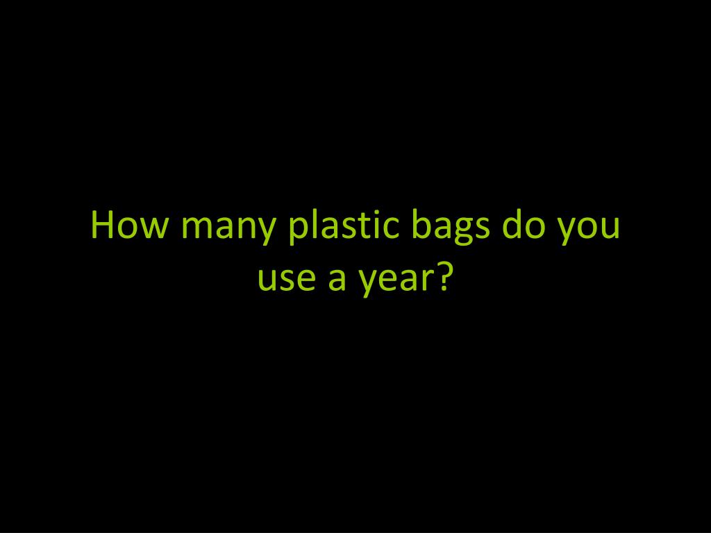 PPT Plastic bags are made from polyethylene a thermoplastic made
