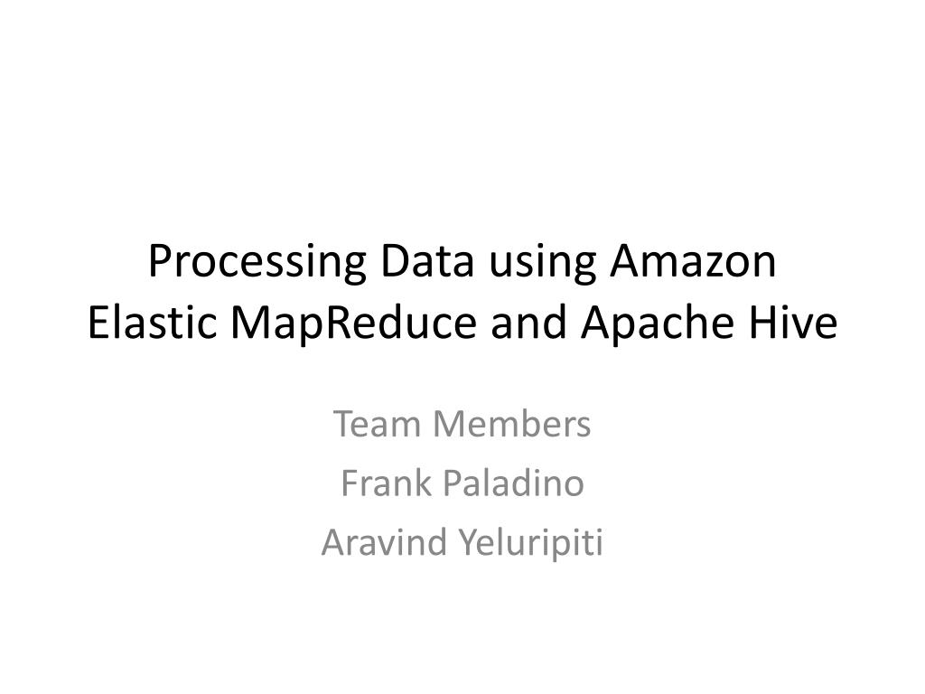 PPT Processing Data using Amazon Elastic MapReduce and Apache Hive