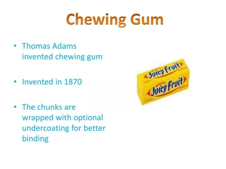 PPT Thomas Adams invented chewing gum Invented in 1870 PowerPoint