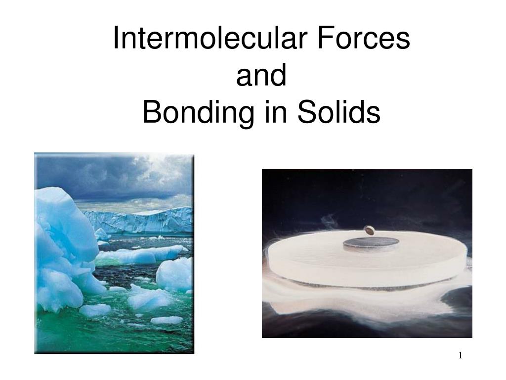 PPT - Intermolecular Forces and Bonding in Solids PowerPoint
