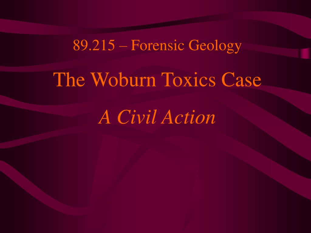PPT 89.215 Forensic Geology The Woburn Toxics Case A Civil Action