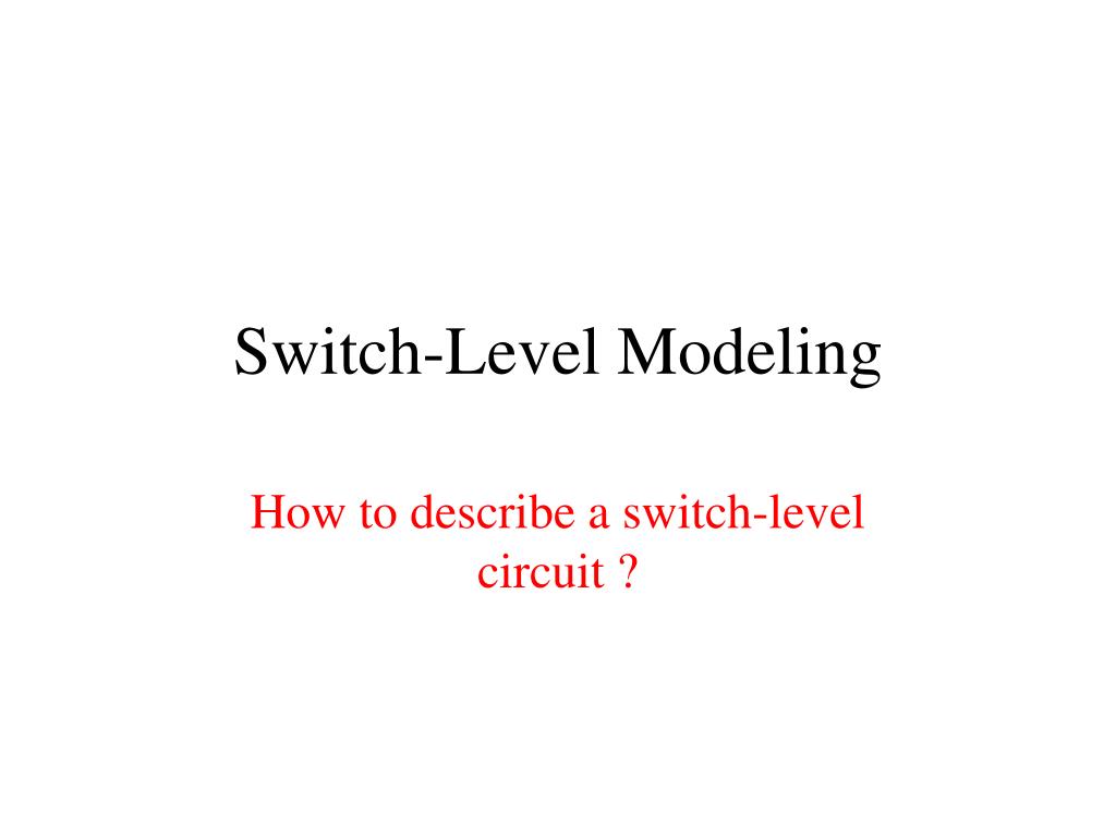 PPT SwitchLevel Modeling PowerPoint Presentation, free download ID