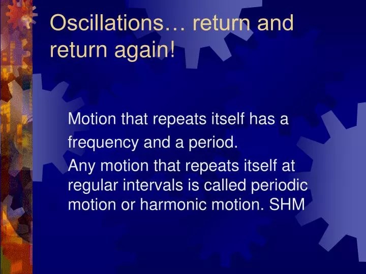 PPT Oscillations… return and return again! PowerPoint Presentation