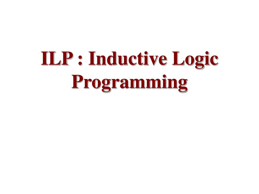 PPT ILP Inductive Logic Programming PowerPoint Presentation, free
