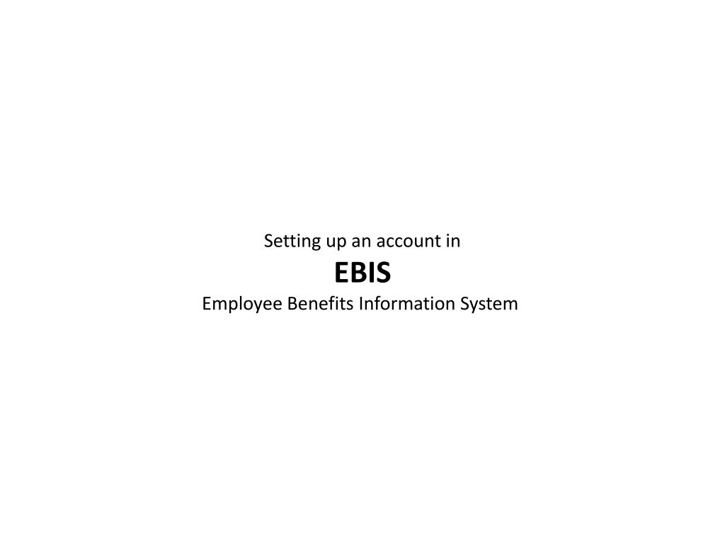 PPT Setting up an account in EBIS Employee Benefits Information System PowerPoint Presentation