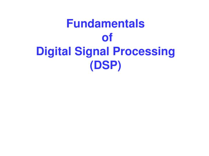 PPT Fundamentals of Digital Signal Processing (DSP) PowerPoint