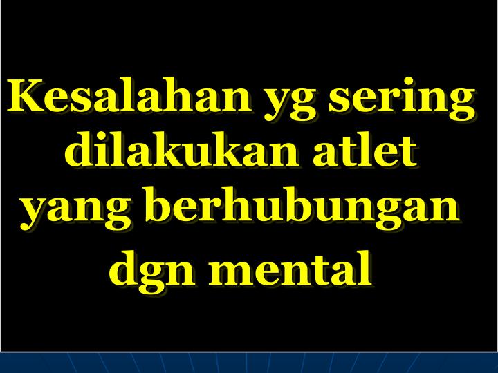 PPT Kesalahan yg sering dilakukan atlet yang berhubungan dgn mental