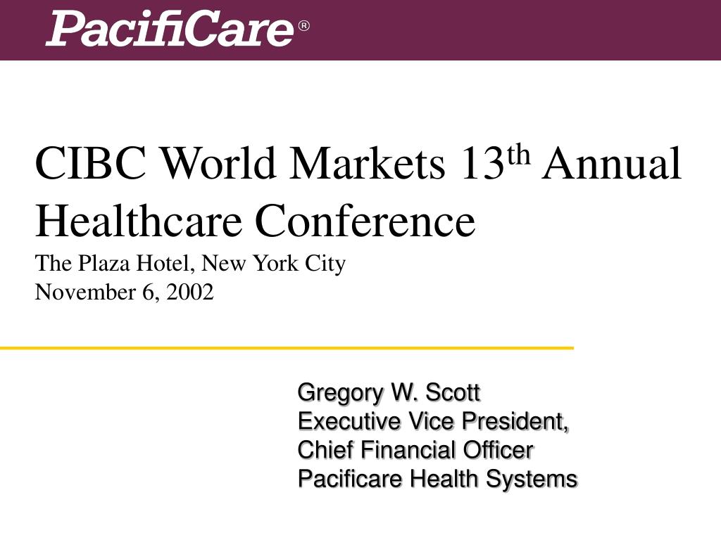 PPT CIBC World Markets 13 th Annual Healthcare Conference The Plaza Hotel, New York City