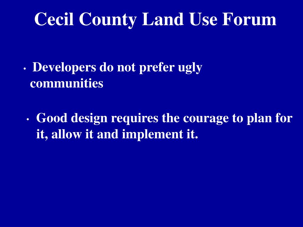 PPT CECIL COUNTY LAND USE FORUM Is Good Development Possible