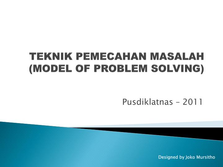 PPT TEKNIK PEMECAHAN MASALAH (MODEL OF PROBLEM SOLVING) PowerPoint