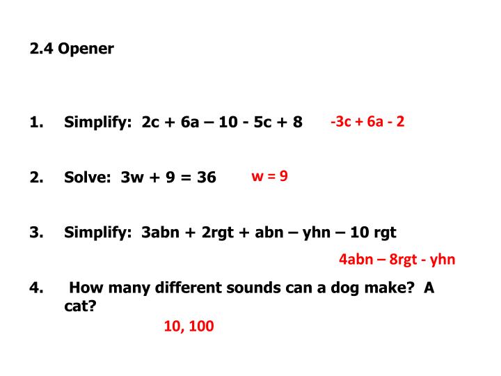 PPT 2.4 Opener Simplify 2c + 6a 10 5c + 8 Solve 3w + 9 = 36 PowerPoint Presentation ID