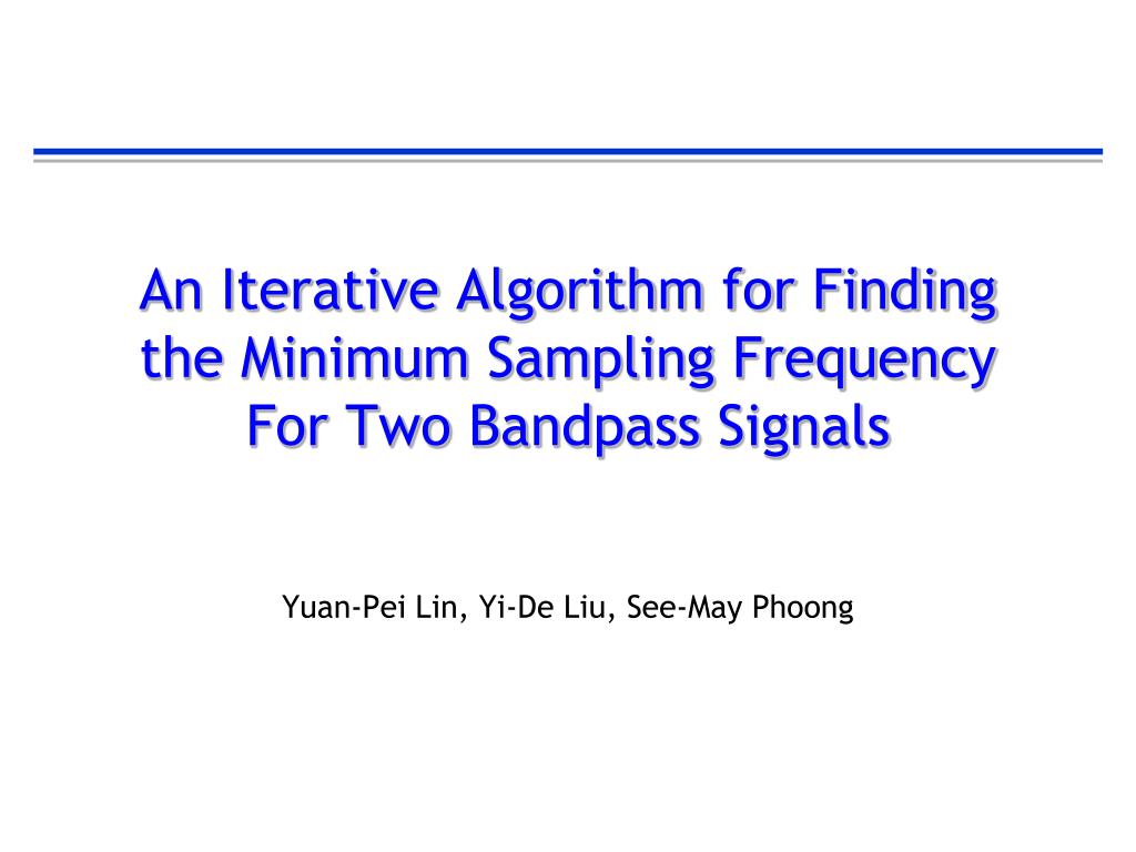 PPT An Iterative Algorithm for Finding the Minimum Sampling Frequency For Two Bandpass Signals