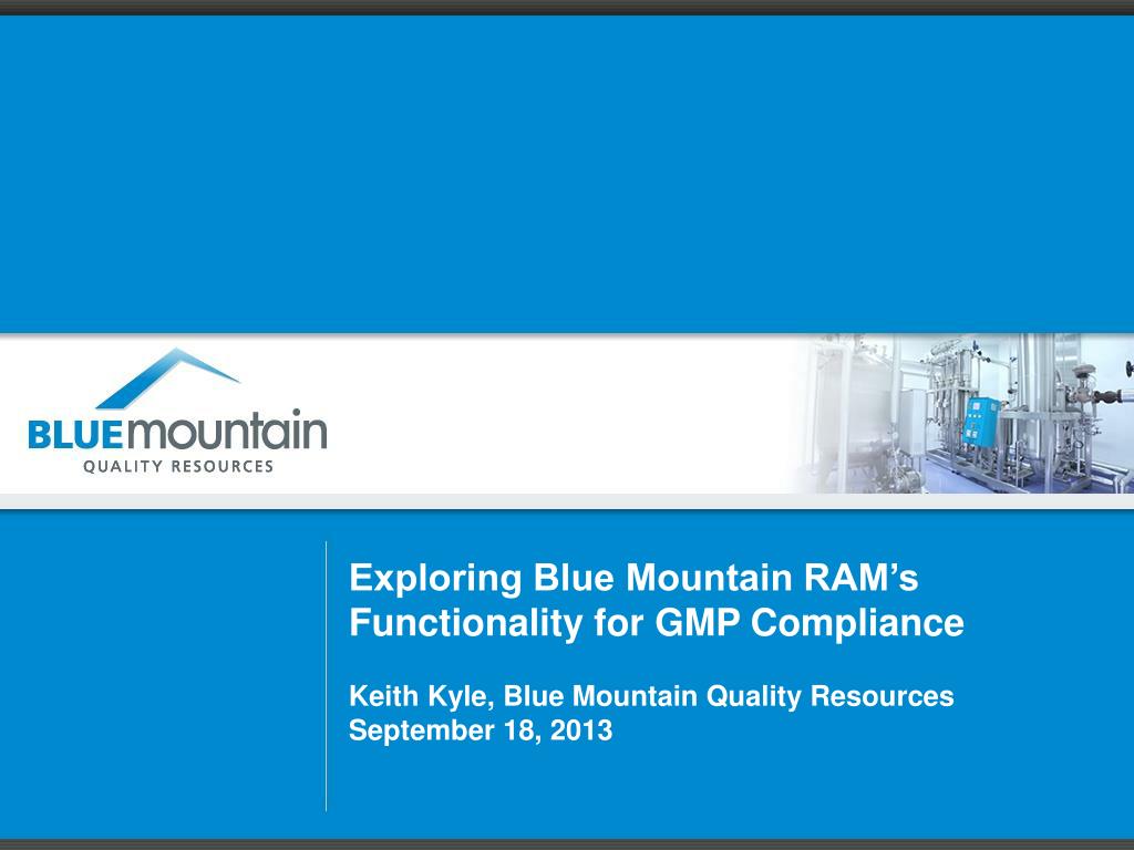 PPT Exploring Blue Mountain RAM’s Functionality for GMP Compliance