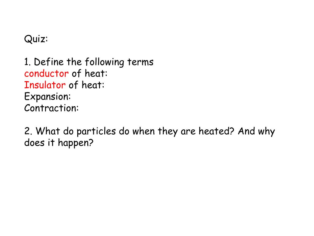 PPT Quiz 1. Define the following terms conductor of heat Insulator