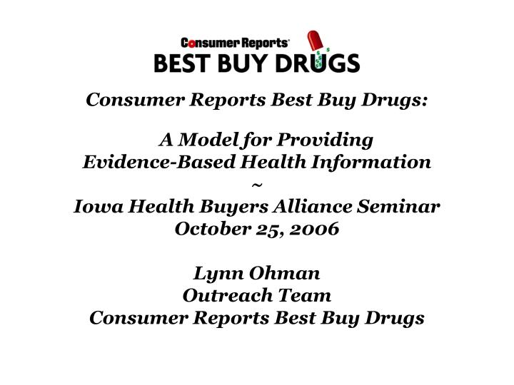 PPT Consumer Reports Best Buy Drugs A Model for Providing Evidence