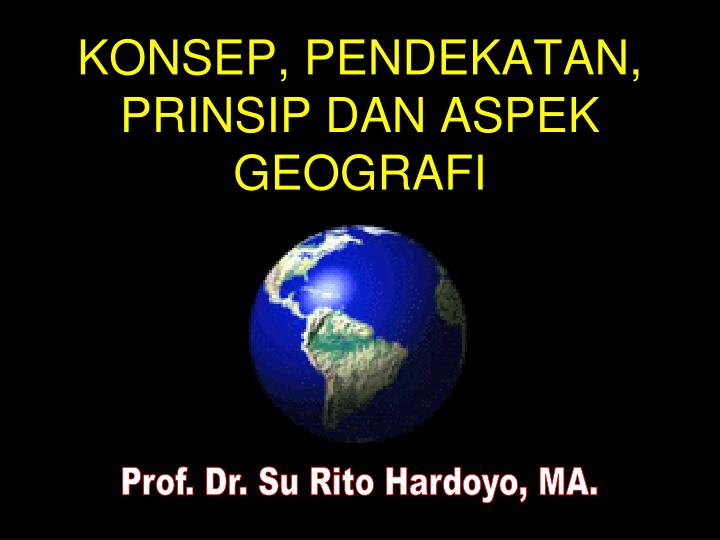 PPT KONSEP, PENDEKATAN, PRINSIP DAN ASPEK GEOGRAFI PowerPoint