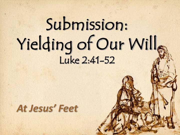 PPT Submission Yielding of Our Will Luke 24152 PowerPoint