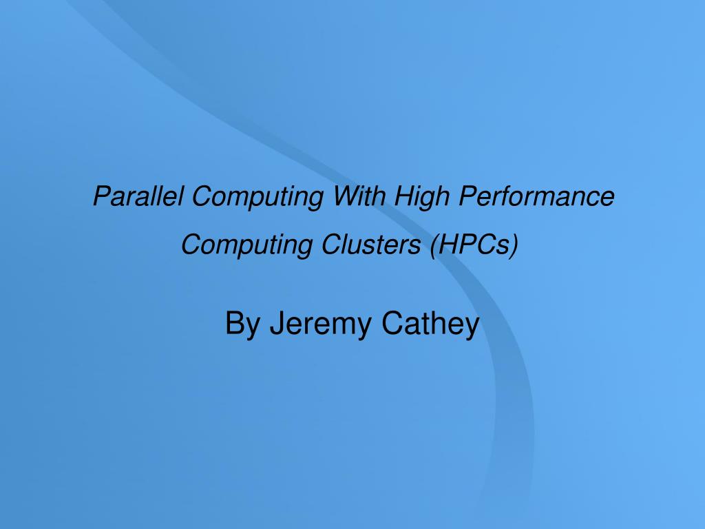 PPT Parallel Computing With High Performance Computing Clusters (HPCs