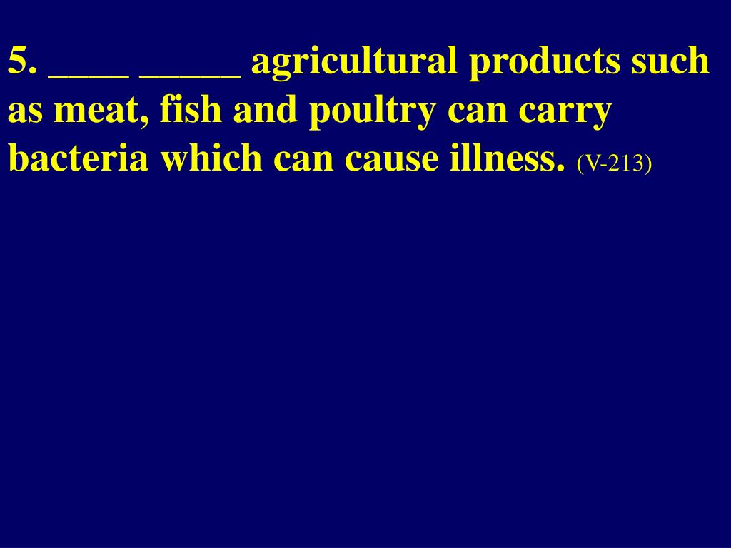 PPT 2. Bacteria from ___ foods can cross contaminate other foods. (V