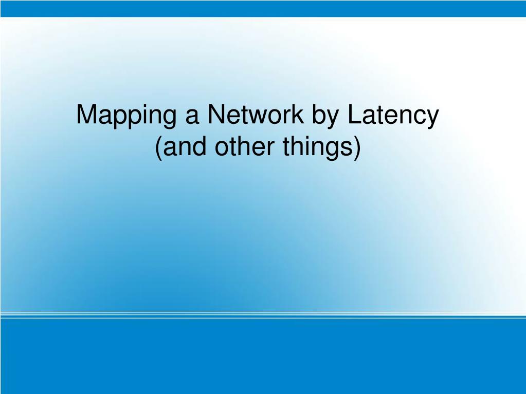 PPT Mapping a Network by Latency (and other things) PowerPoint Presentation ID3602590
