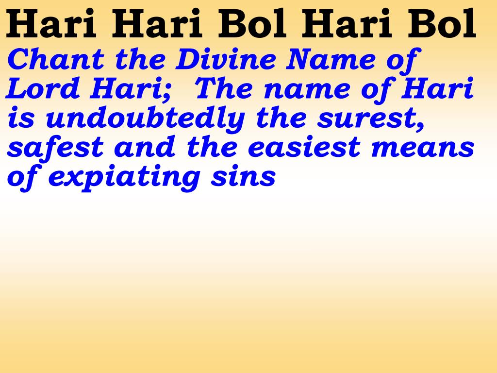 PPT Hari Hari Bol Hari Bol Chant the Divine Name of Lord Hari