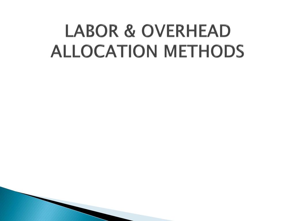 PPT LABOR & OVERHEAD ALLOCATION METHODS PowerPoint Presentation ID