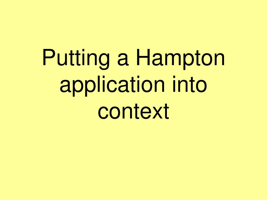 PPT Putting a Hampton application into context PowerPoint