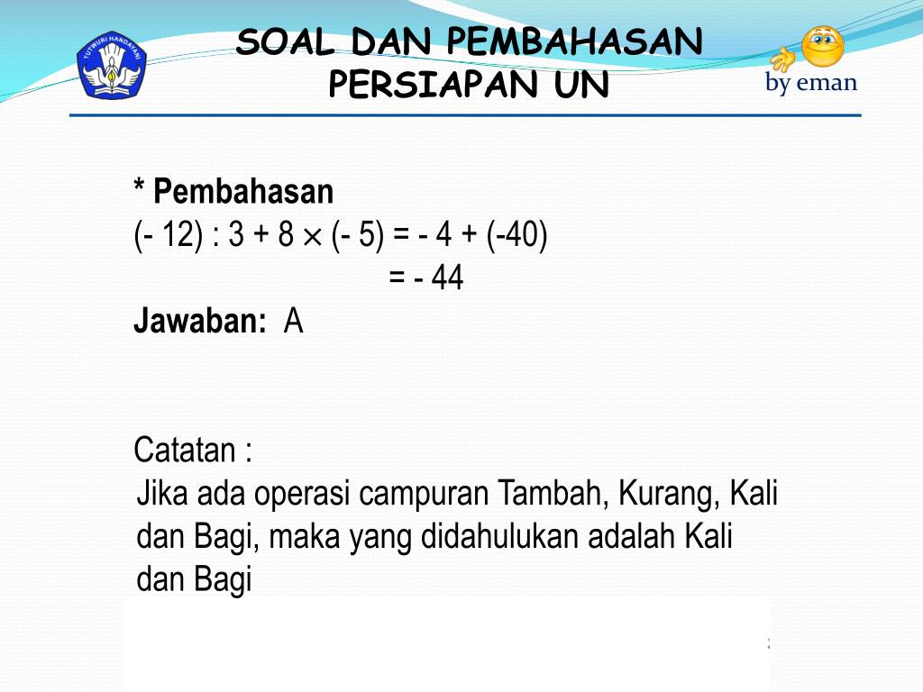 PPT 1. Hasil dari ( 12) 3 + 8 x ( 5) adalah. A. 44 C. 28 B(03)
