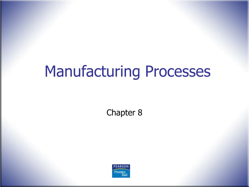 PPT Manufacturing Processes PowerPoint Presentation, free download