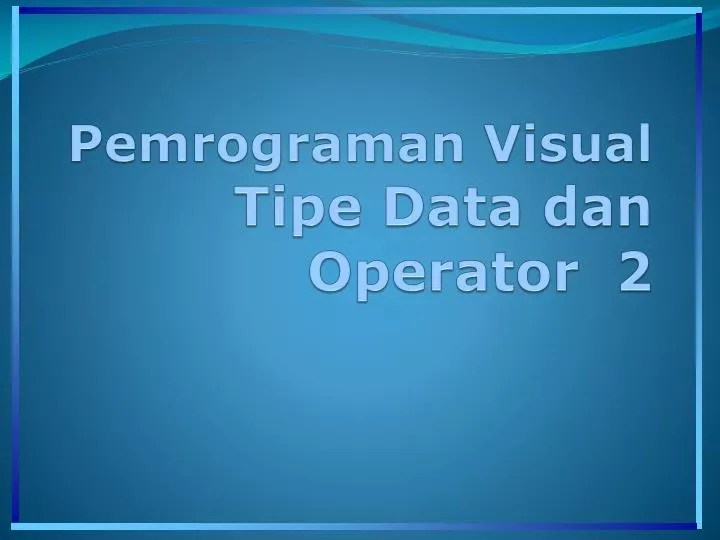 PPT Pemrograman Visual Tipe Data dan Operator 2 PowerPoint