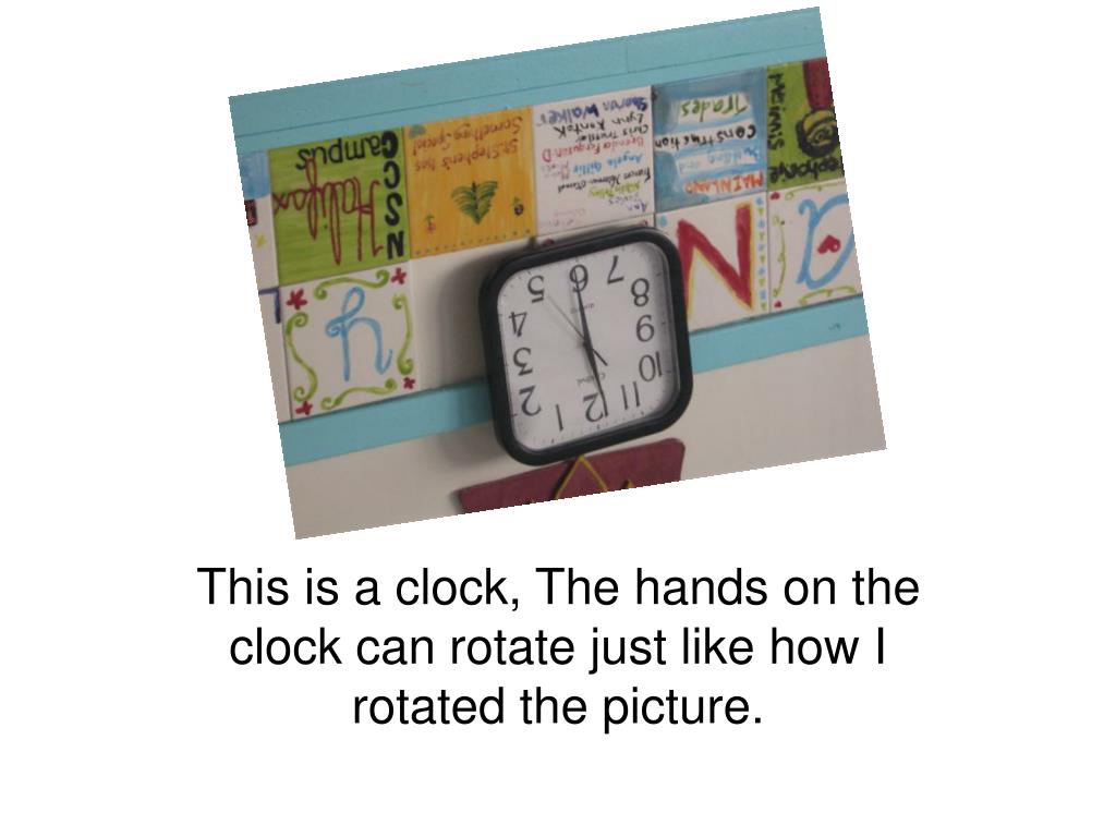 PPT This is a clock, The hands on the clock can rotate just like how