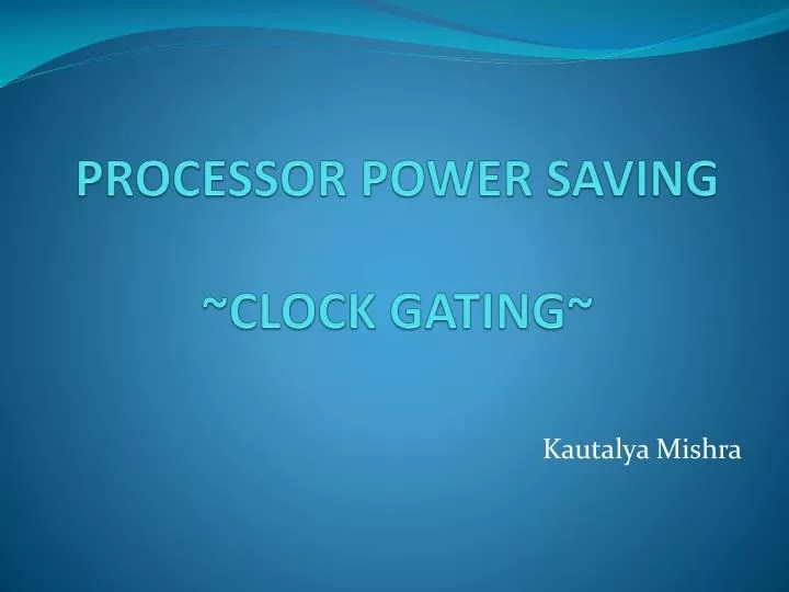 PPT PROCESSOR POWER SAVING CLOCK GATING PowerPoint Presentation
