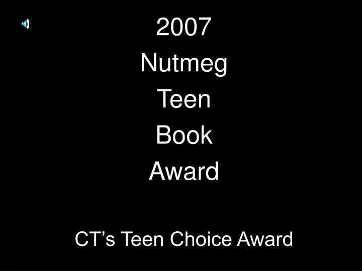 PPT 2007 Nutmeg Teen Book Award CT’s Teen Choice Award PowerPoint