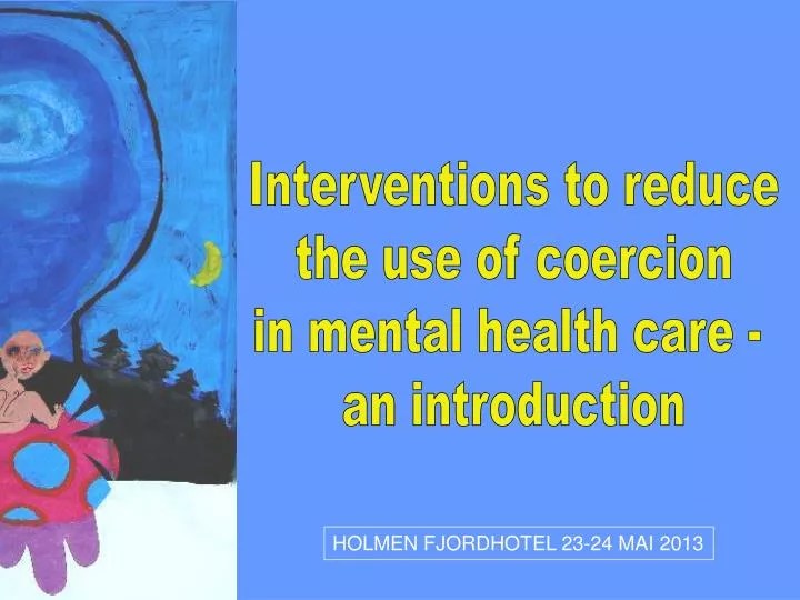 PPT Interventions to reduce the use of coercion in mental health care