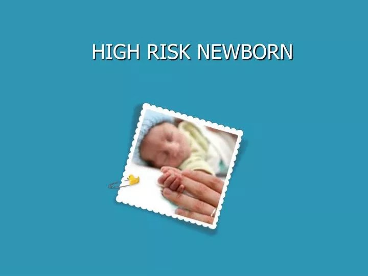 PPT HIGH RISK NEWBORN PowerPoint Presentation, free