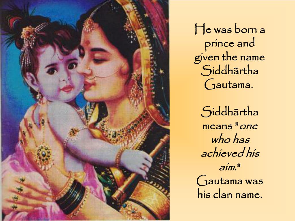 PPT He was born a prince and given the name Siddhãrtha Gautama