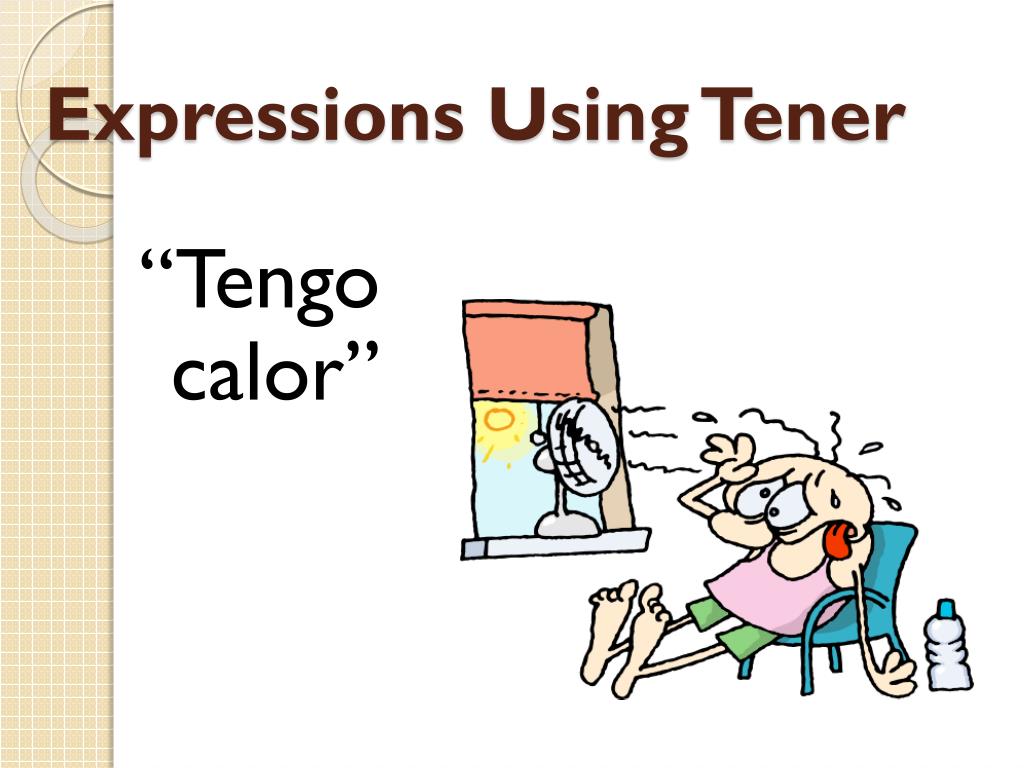 How do you say this in english. Y además… tengo que cagar. PPT Expressions Using “Tener” and ¡Qué…! In expressions