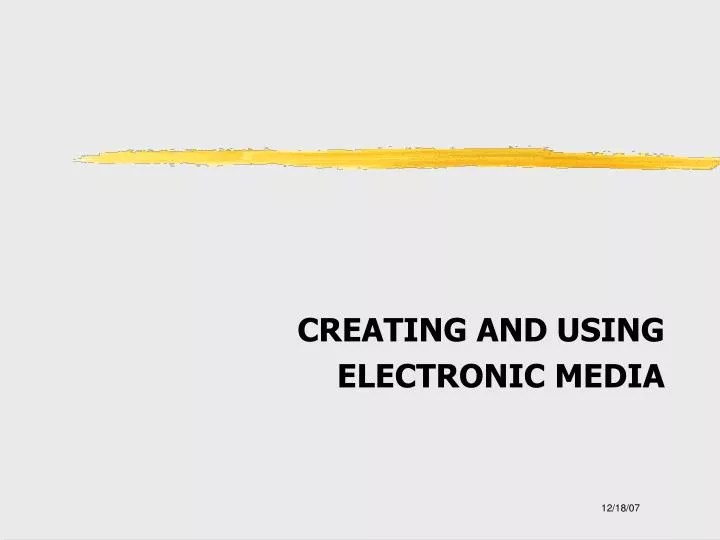 PPT CREATING AND USING ELECTRONIC MEDIA PowerPoint Presentation, free