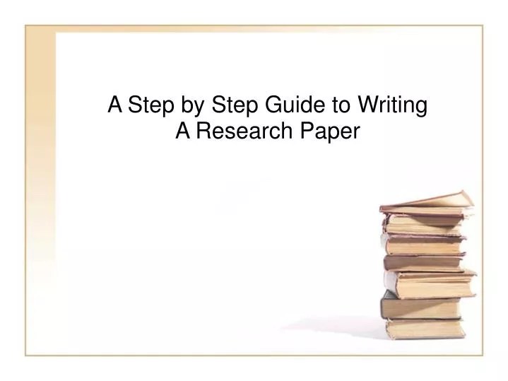 PPT A Step by Step Guide to Writing A Research Paper PowerPoint
