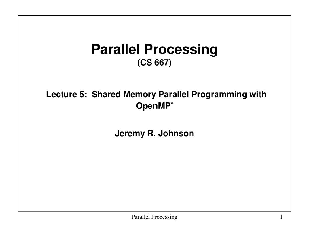 PPT Parallel Processing (CS 667) Lecture 5 Shared Memory Parallel