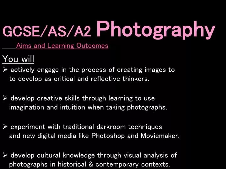 PPT GCSE/AS/A2 Photography Aims and Learning You will
