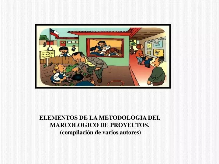 PPT ELEMENTOS DE LA METODOLOGIA DEL MARCOLOGICO DE PROYECTOS