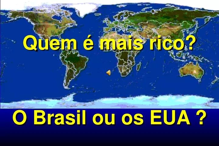 PPT Quem ÃƒÂ© mais rico? O Brasil ou os EUA ? PowerPoint Presentation