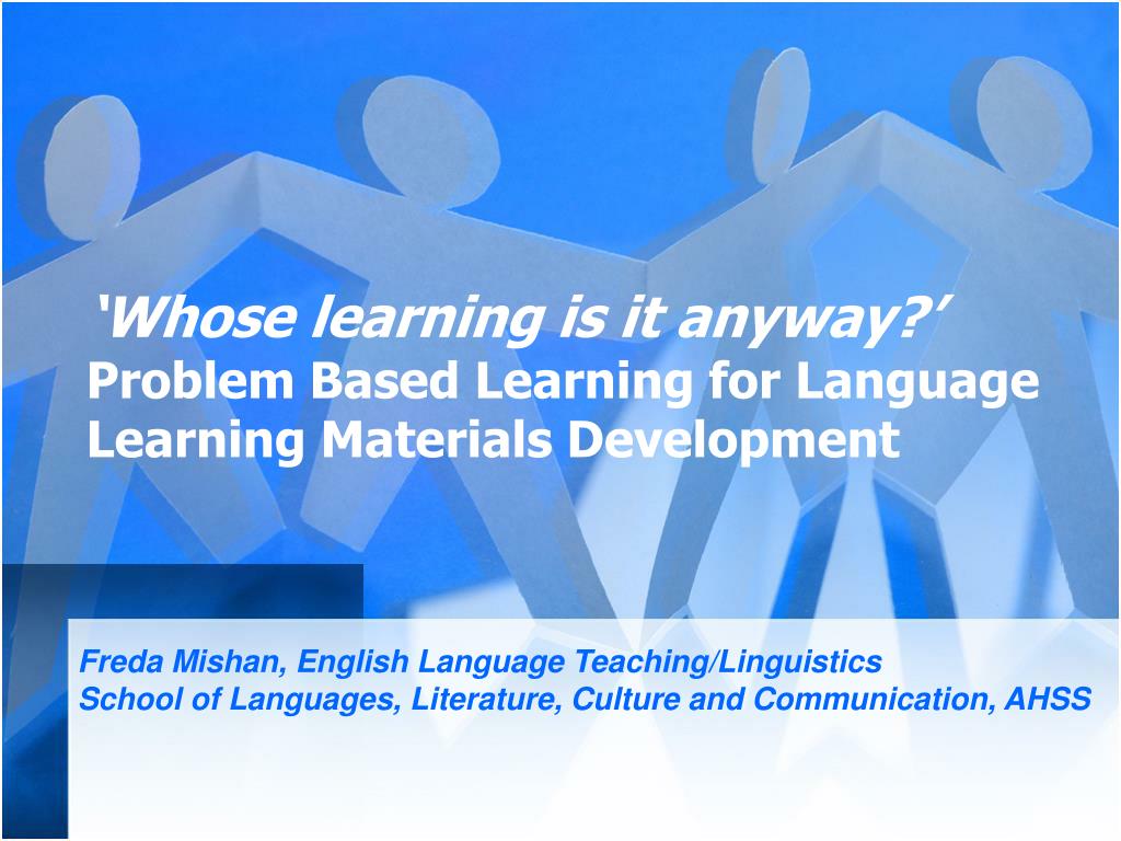 PPT ‘Whose learning is it anyway?’ Problem Based Learning for